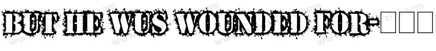But he wus wounded for字体转换